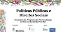 O Departamento de Serviço Social da PUC-Rio apresenta um Seminário sobre Políticas Públicas e Direitos Sociais. Venha saber mais!