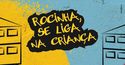 Rocinha, se liga na criança!: evento de lançamento adiado.