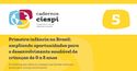 O Caderno 5 da série Pesquisa e Políticas Públicas está no ar! Primeira infância no Brasil: ampliando oportunidades para o desenvolvimento saudável de crianças de 0 a 8 anos