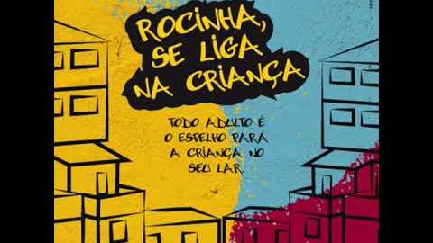Jingle da campanha "Rocinha, se liga na criança"